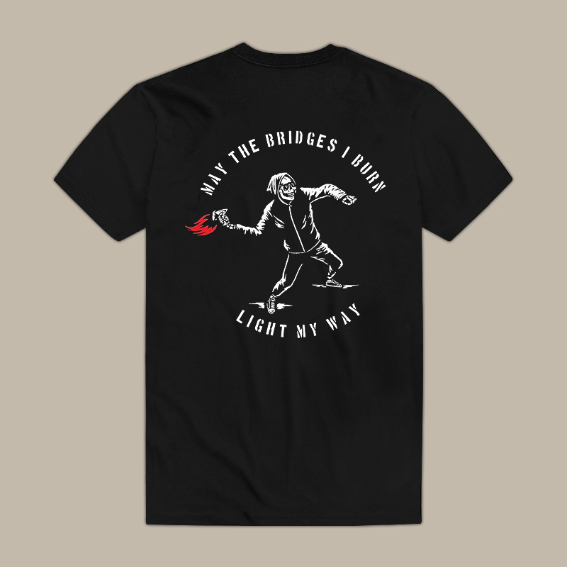 May The Bridges I Burn Light My Way Tee