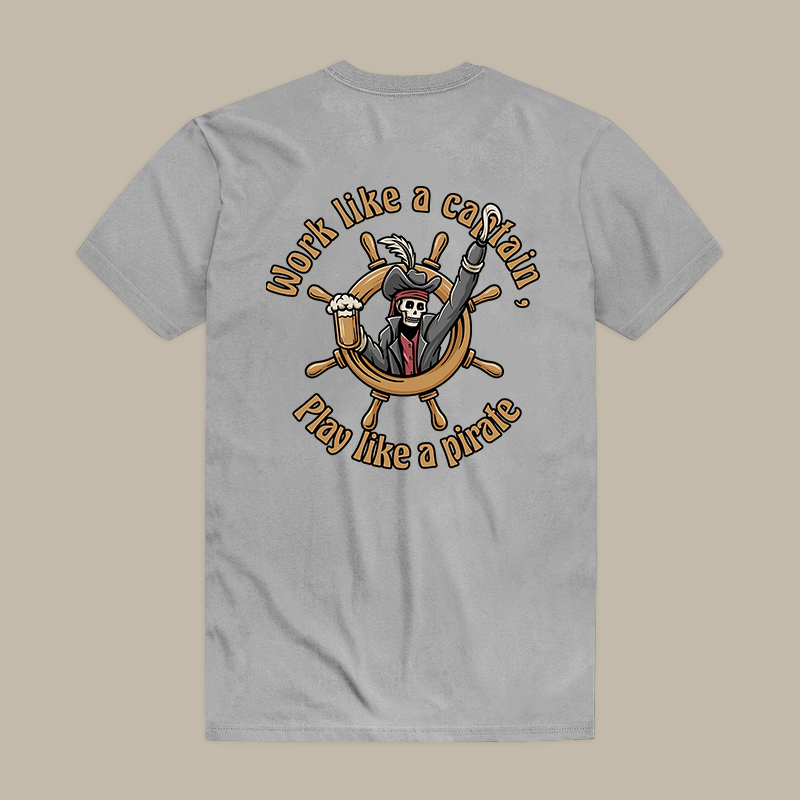 Work Like A Captain, Play Like A Pirate Tee