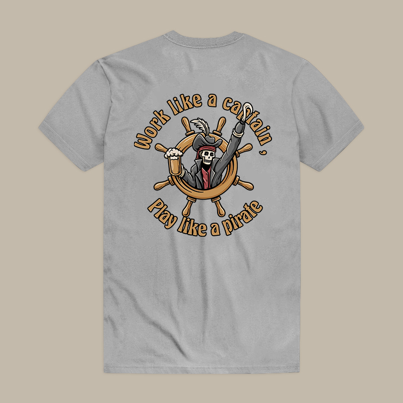 Work Like A Captain, Play Like A Pirate Tee