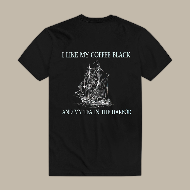 I Like My Coffee Black And My Tea In The Harbor Tee