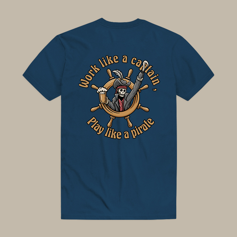 Work Like A Captain, Play Like A Pirate Tee