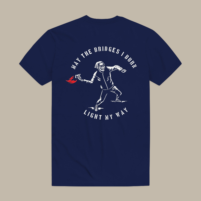 May The Bridges I Burn Light My Way Tee