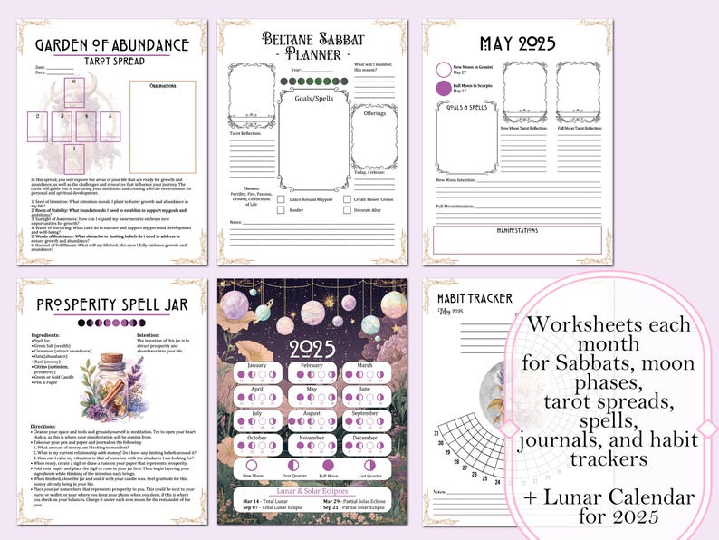 Worksheets each monthfor Sabbats, moon phases,tarot spreads, spells,journals, and habittrackersLunar Calendar for 2025