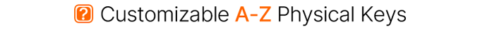 Customizable A-Z Physical Keys