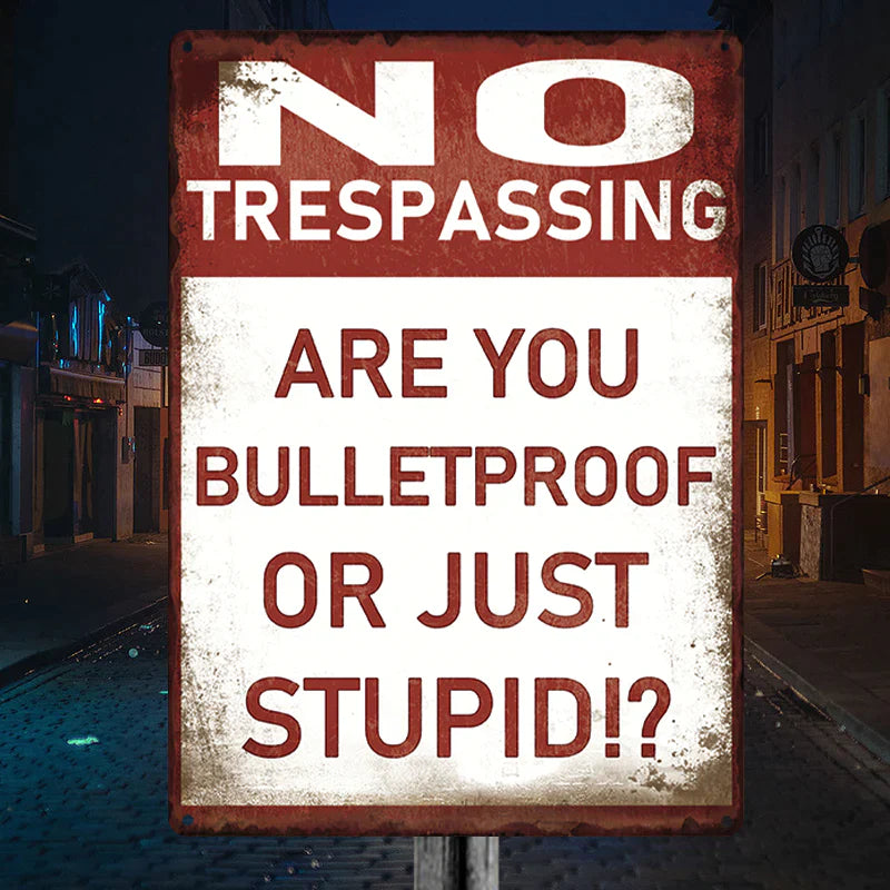 Metal Sign Vintage Retro - No Trespassing - Are You Bulletproof Or Stupid!? - Outdoor Sign For Home Decor-Jolura
