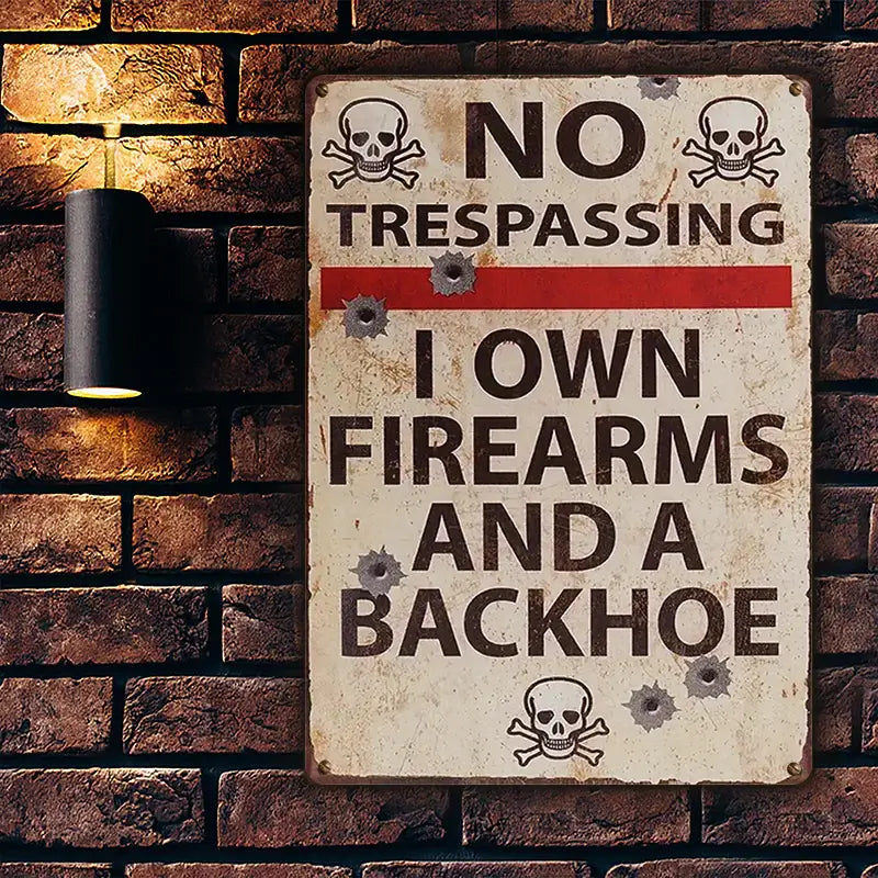 No Trespassing I Own Firearms And A Backhoe Private Property - Personalized Custom Metal Sign-Jolura