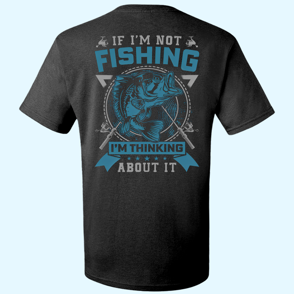 If I'm Not Fishing I'm Thinking About It Printed Men's T-shirt