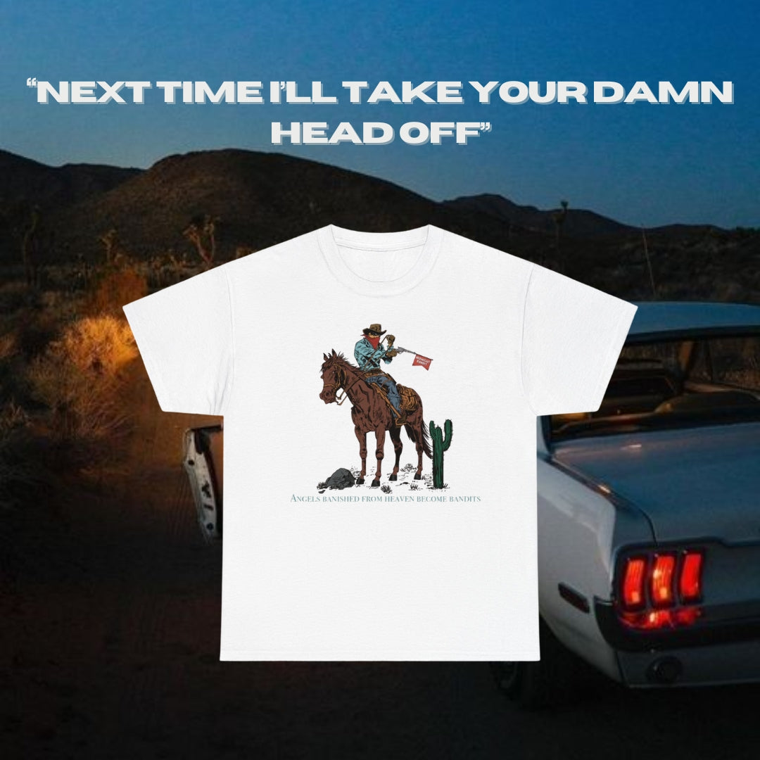 Next Time, I'll Take Your Damn Head Off Tee