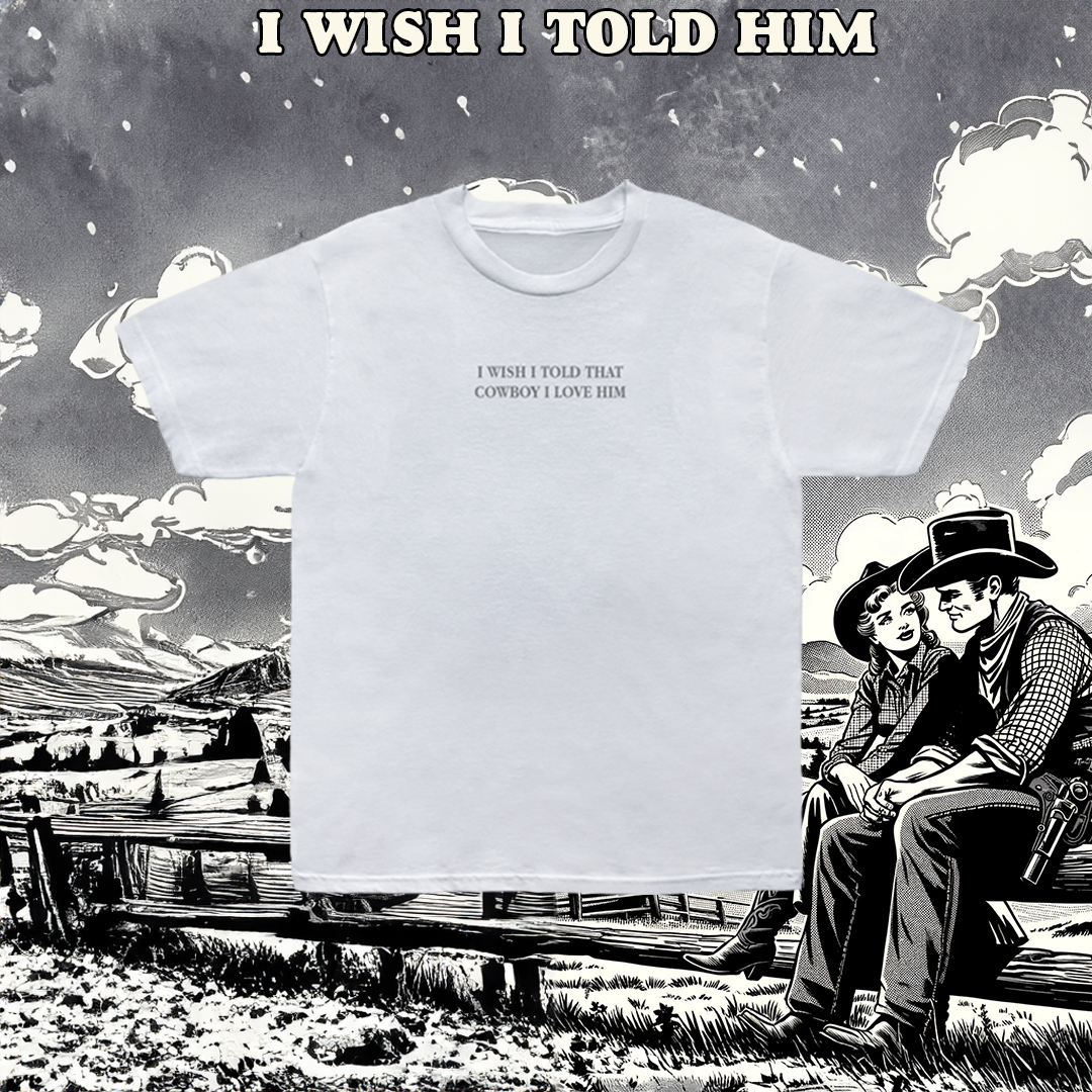 I Wish I told Him Tee