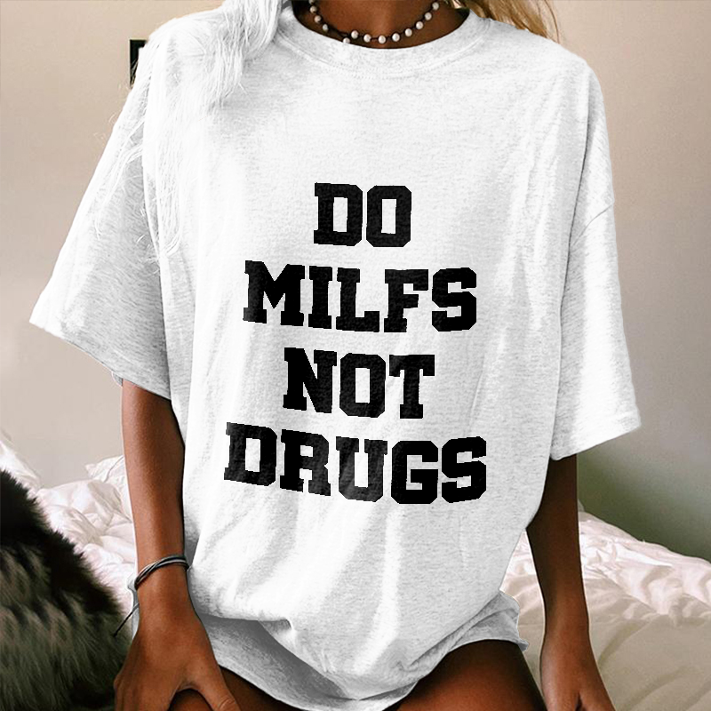 Do Milfs Not Drugs Printed T-shirt