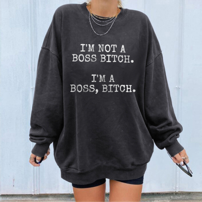 I'm Not A Boss Bxxch Sweatshirt