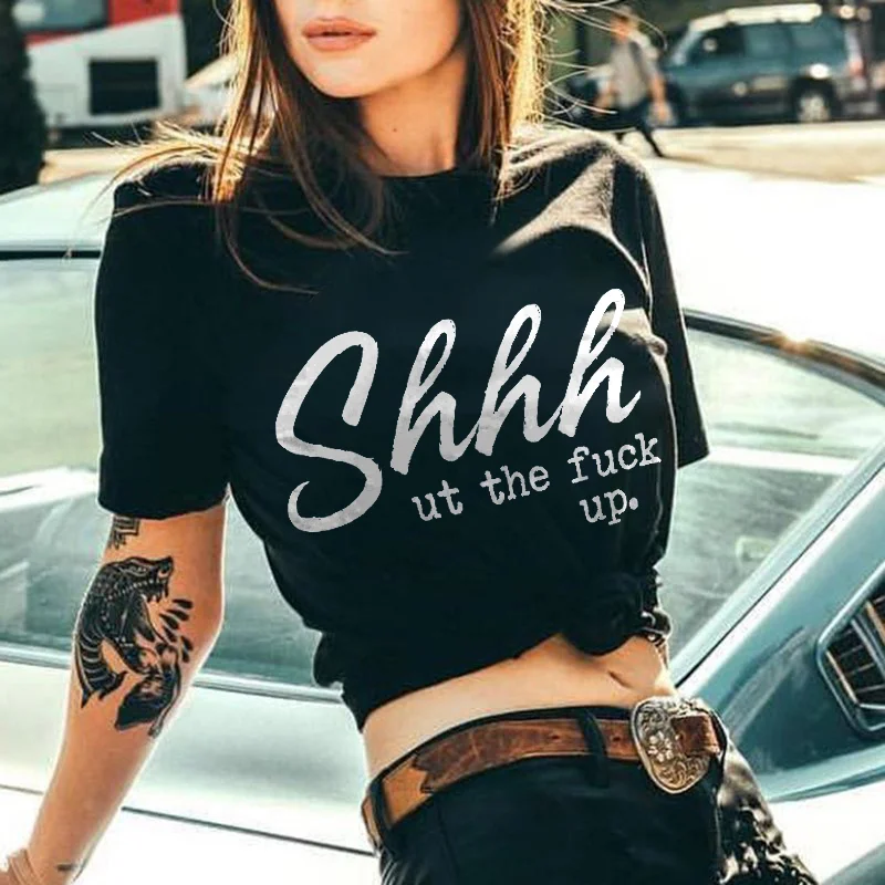 Shhhut The Fuck Up T-shirt