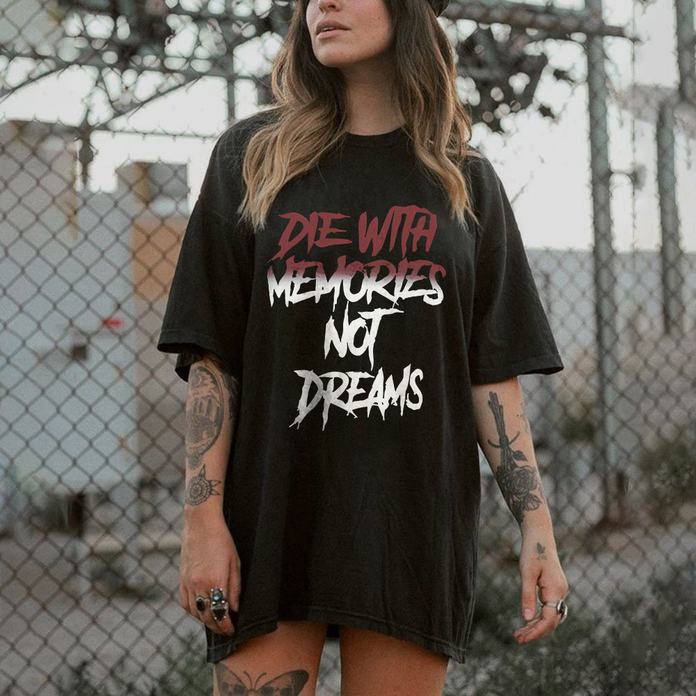 Die With Memories Not Dreams T-shirt