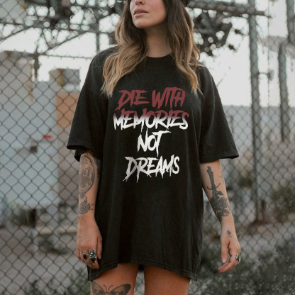 Die With Memories Not Dreams T-shirt