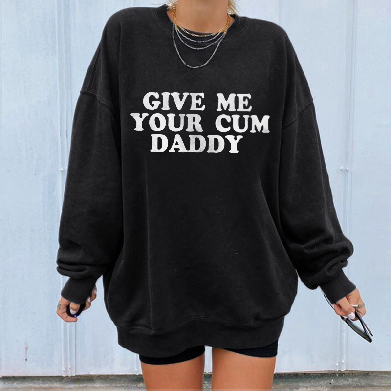 Give Me Your Cum Daddy Sweatshirt