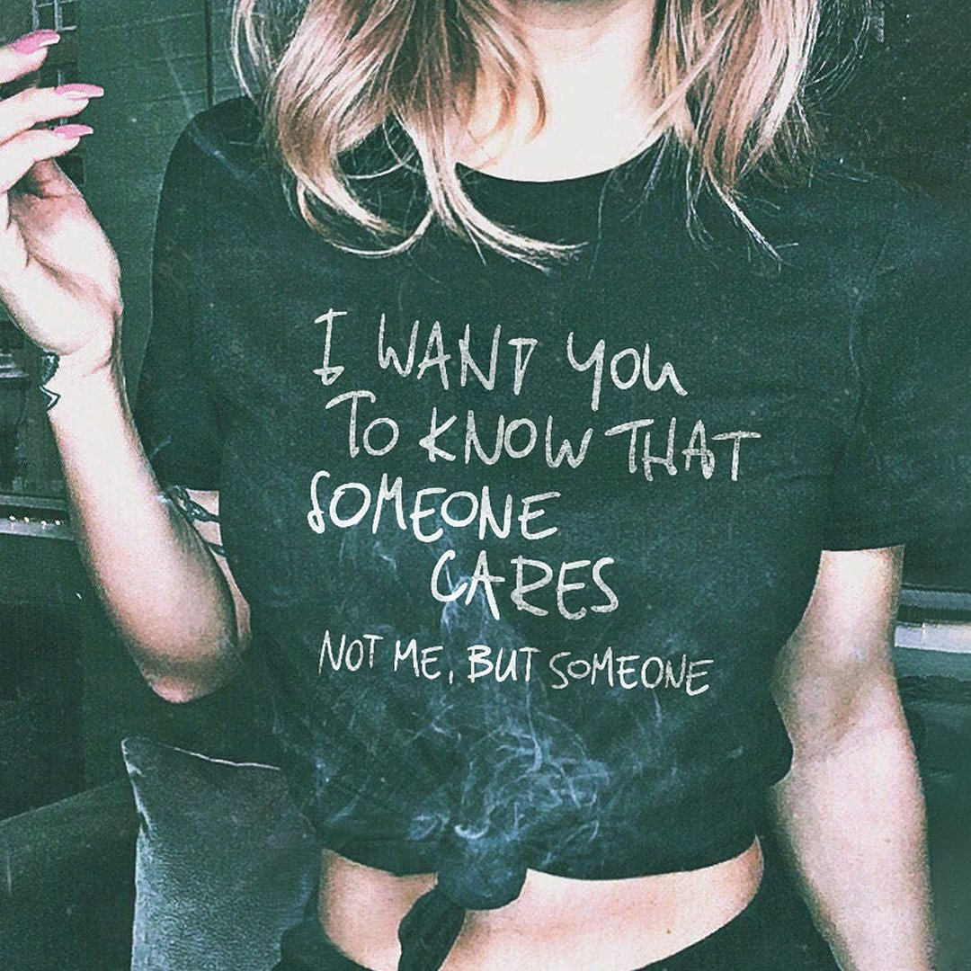 I Want You To Know That Someone Cares T-shirt