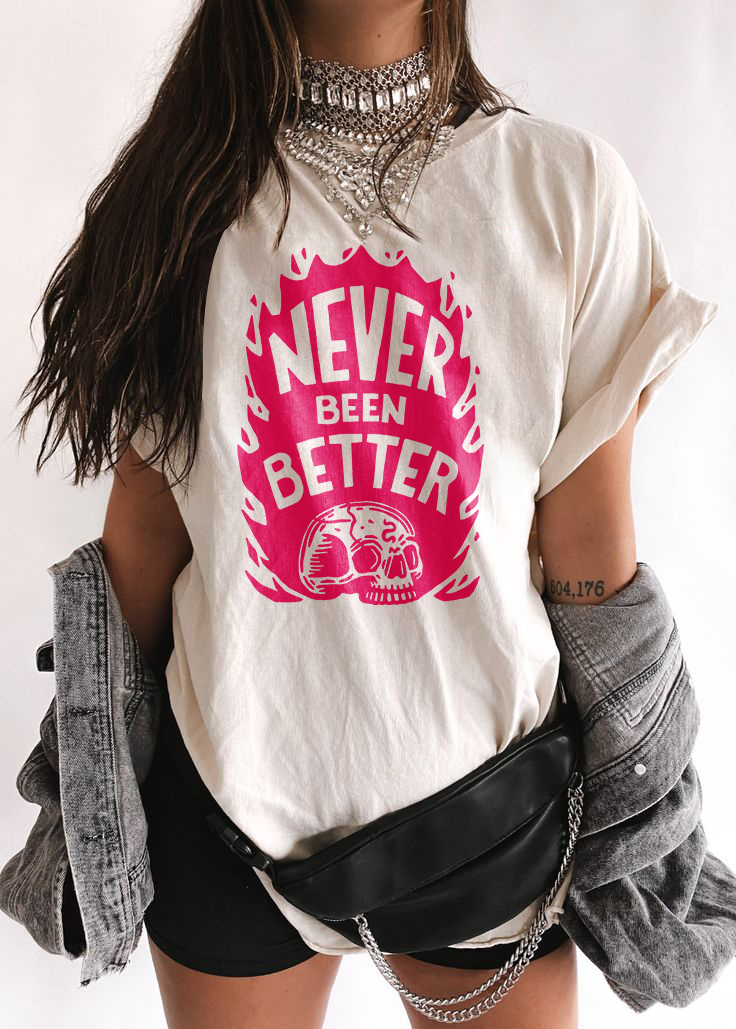 Never Been Better T-shirt