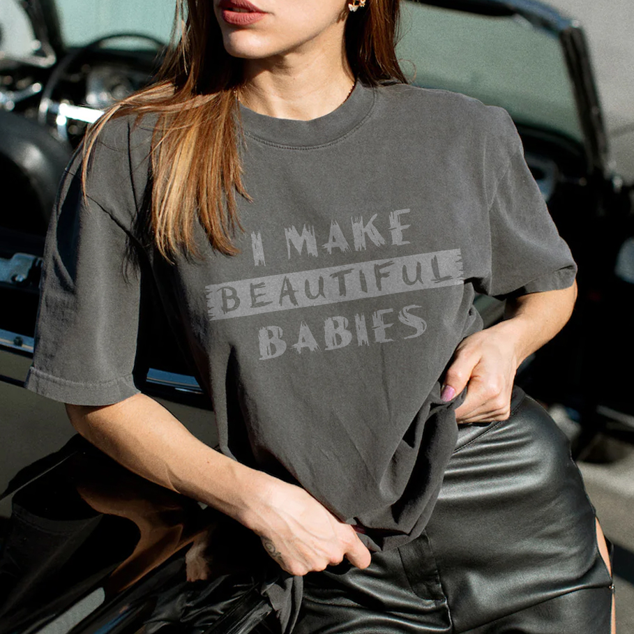 I Make Beautiful Babies T-shirt