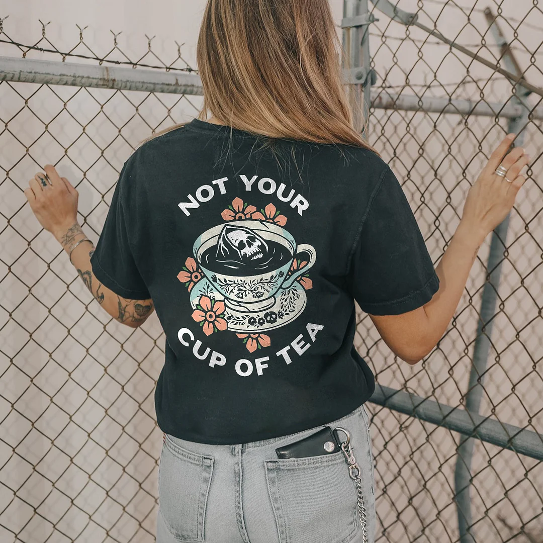 Not Your Cup Of Tea T-shirt