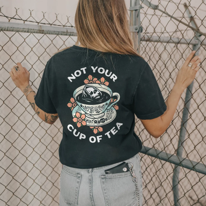 Not Your Cup Of Tea T-shirt