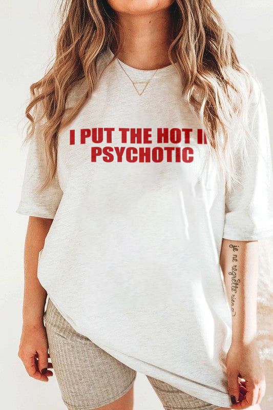 I Put The Hot In Psychotic T-shirt
