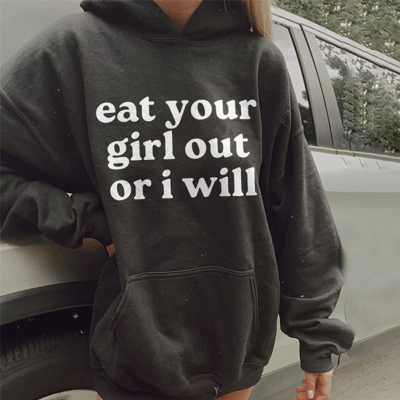 Eat Your Girl Out Or I Will Hoodie
