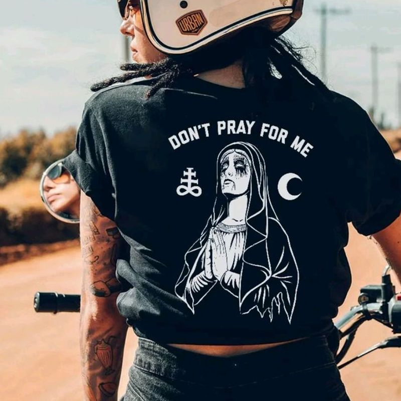Don't Pray For Me T-shirt