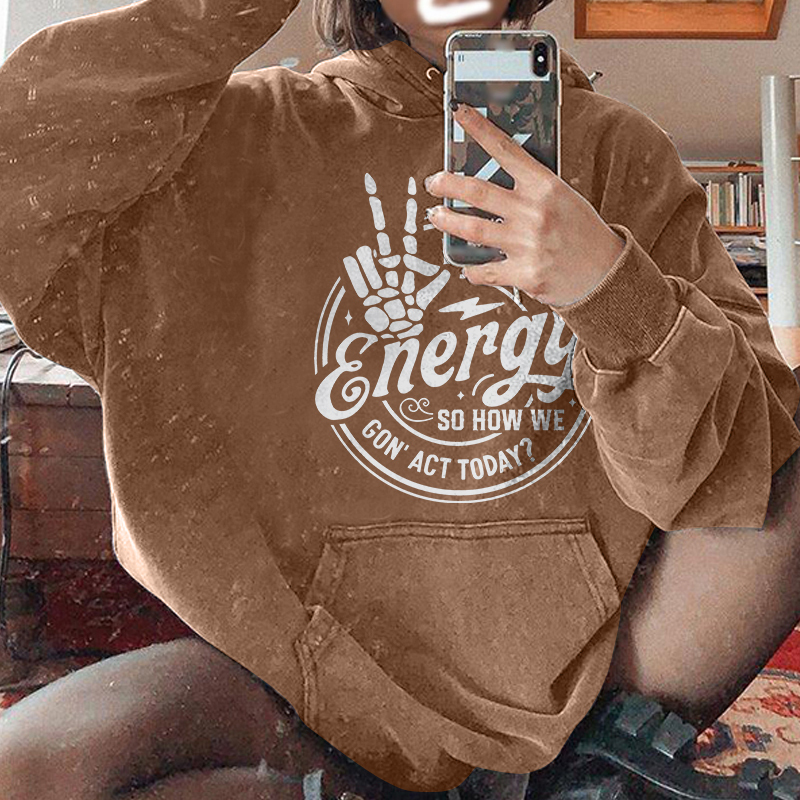 I Match Energy So How We Gon' Act Today Hoodie