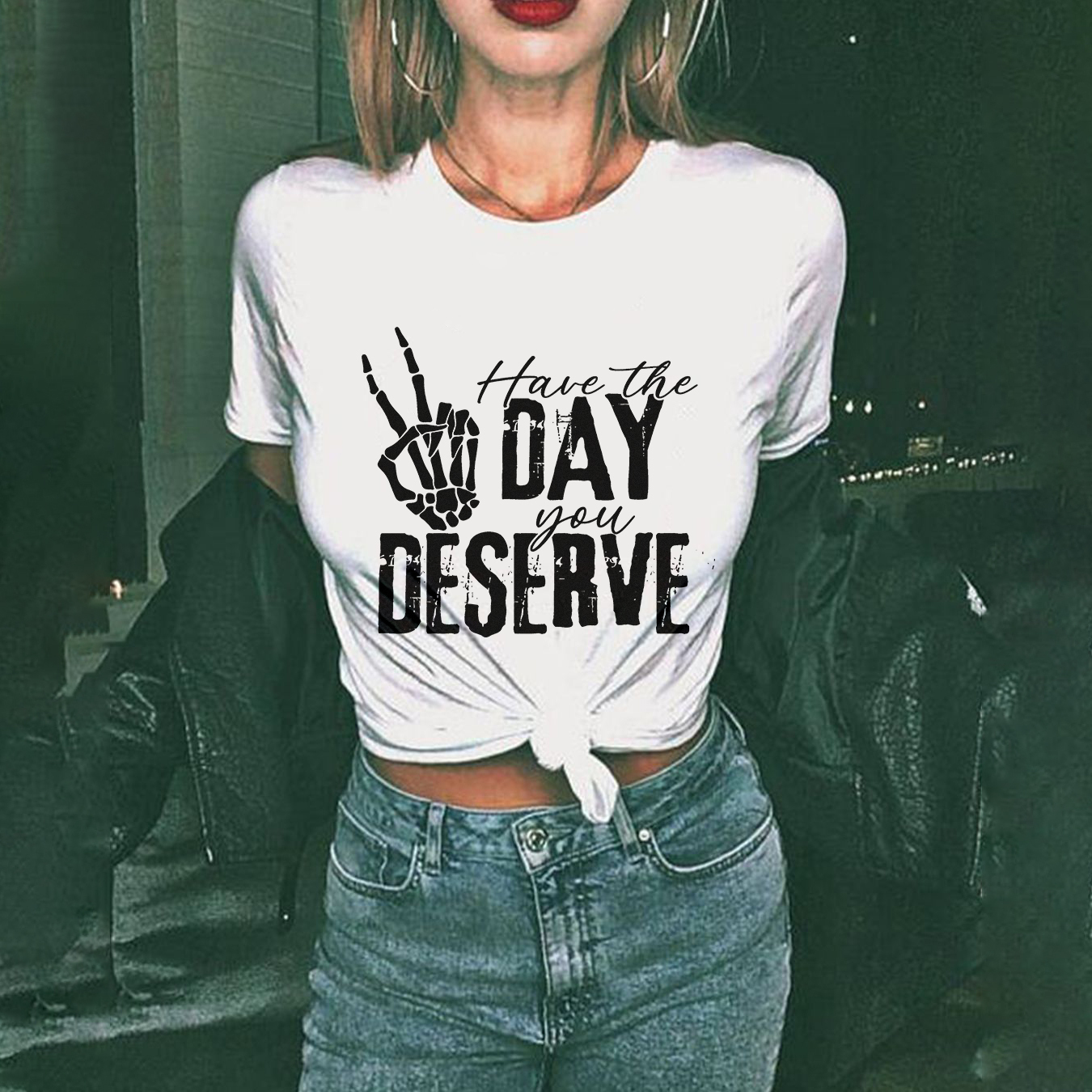 Have The Day You Deserve T-shirt