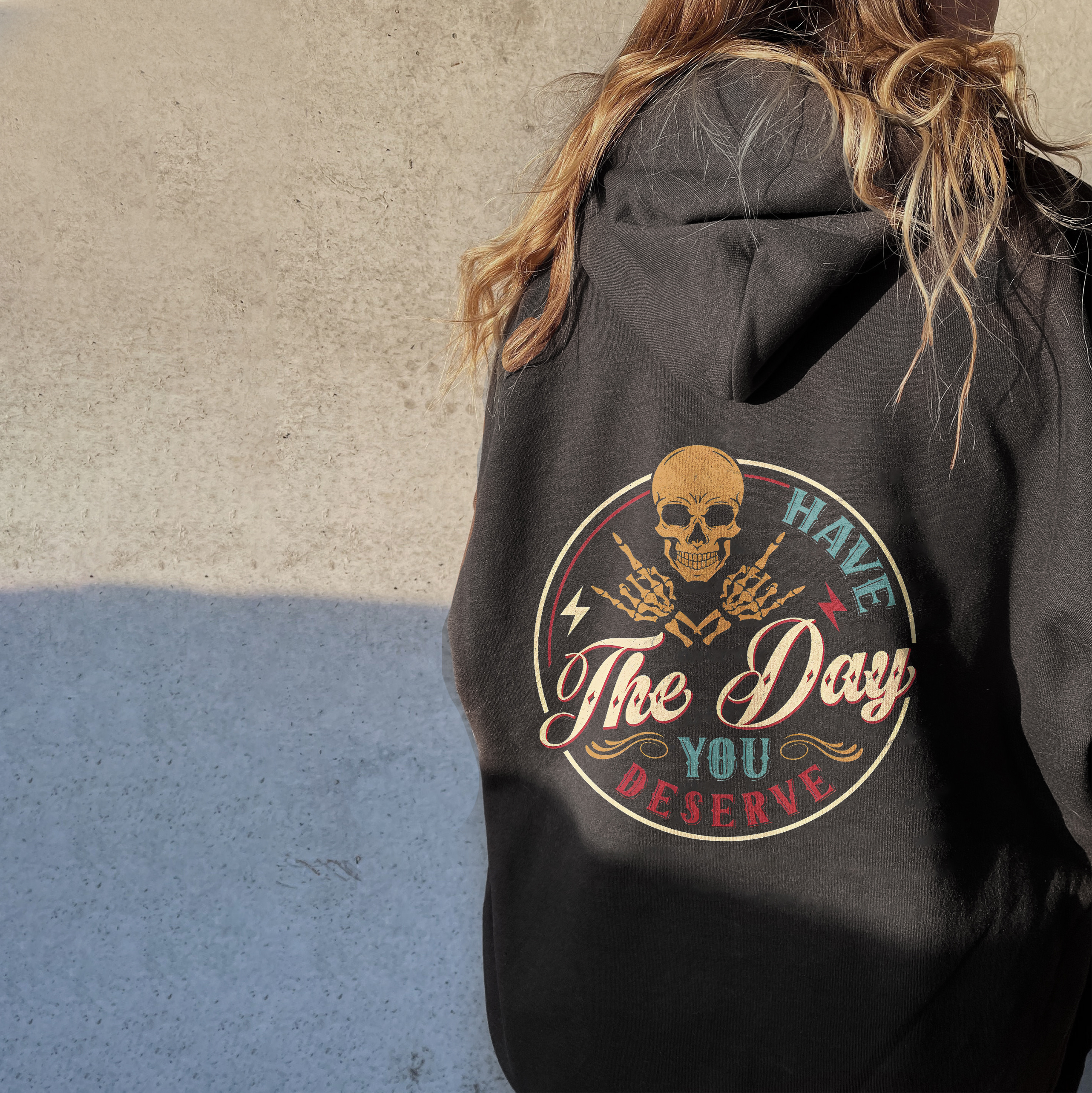 Have The Day You Deserve Hoodie