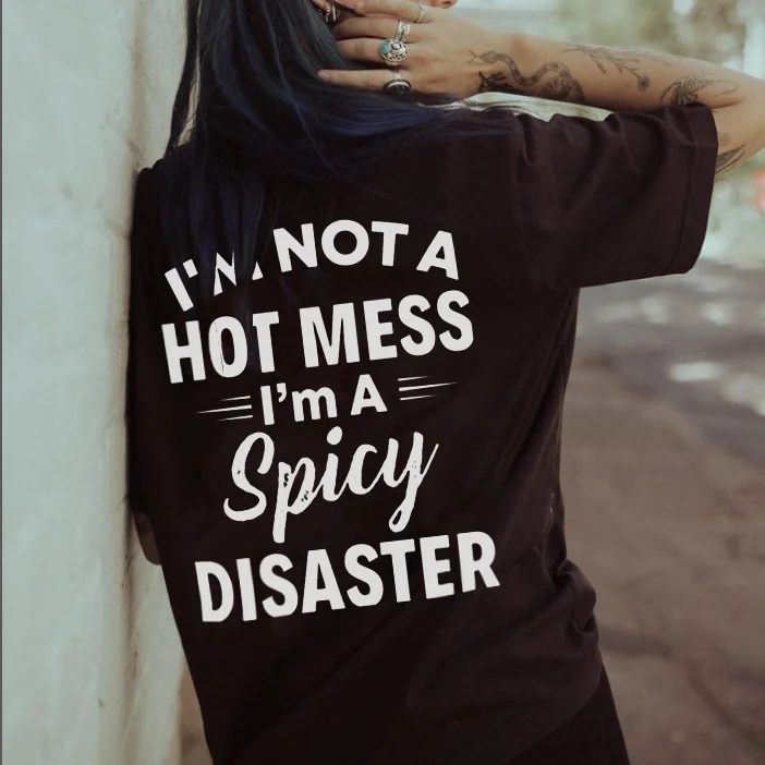 I'm Not A Hot Mess I'm A Spicy Disaster T-shirt