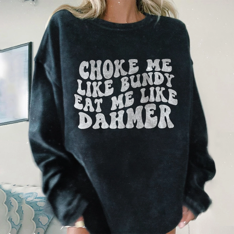 Choke Me Like Bundy Sweatshirt