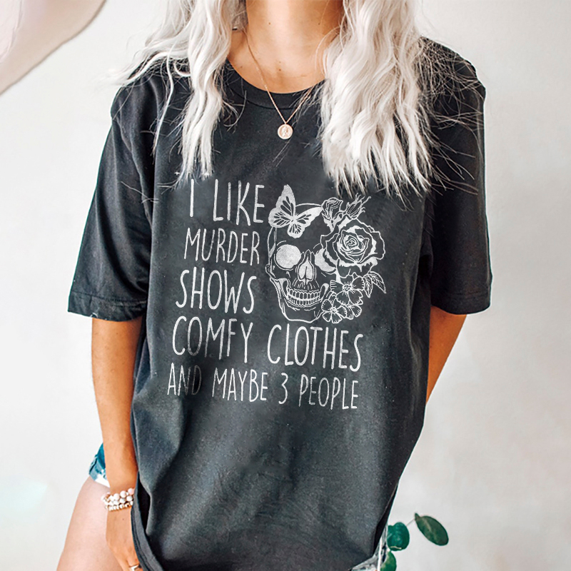 I Like Murder Shows Comfy Clothes Any Maybe 3 People T-shirt