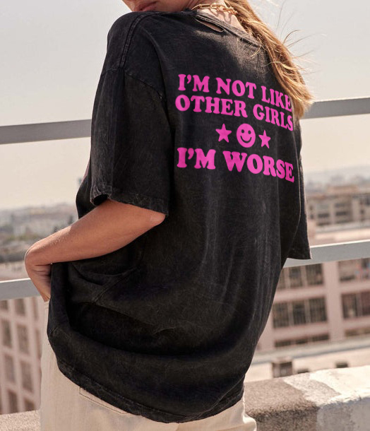I'm Not Like Other Girls I'm Worse T-shirt