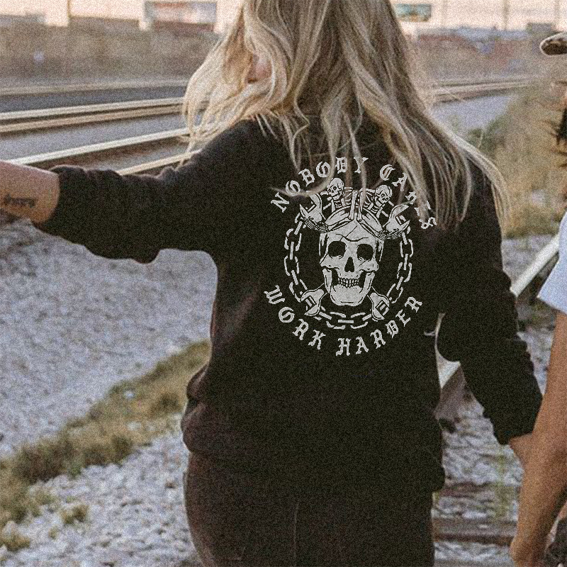 Nobody Cares Work Harder Sweatshirt