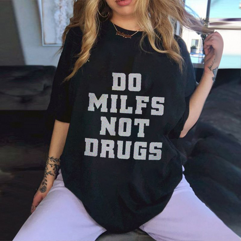 Do Milfs Not Drugs Printed T-shirt