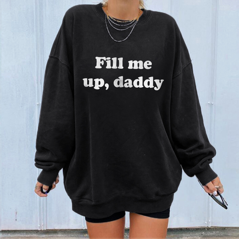 Fill Me Up Daddy Print Sweatshirt