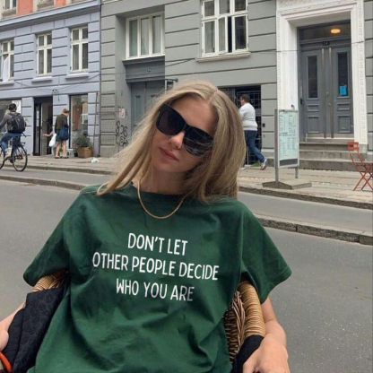 Don't Let Other People Decide Who You Are T-shirt