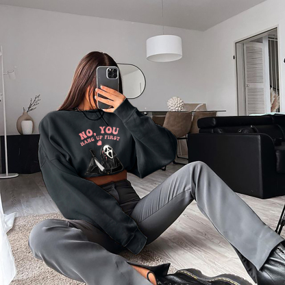 No You Hang Up First Sweatshirt