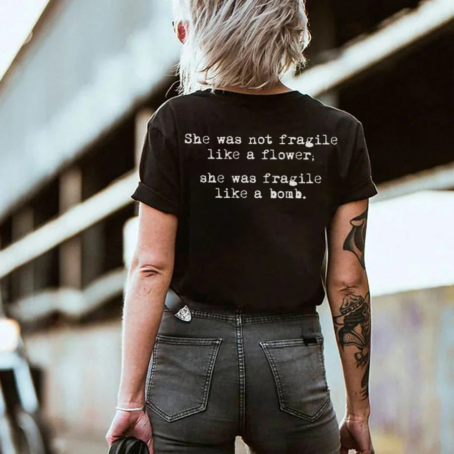 She Was Not Fragile Like A Flower, She Was Fragile Like A Bomb. T-shirt