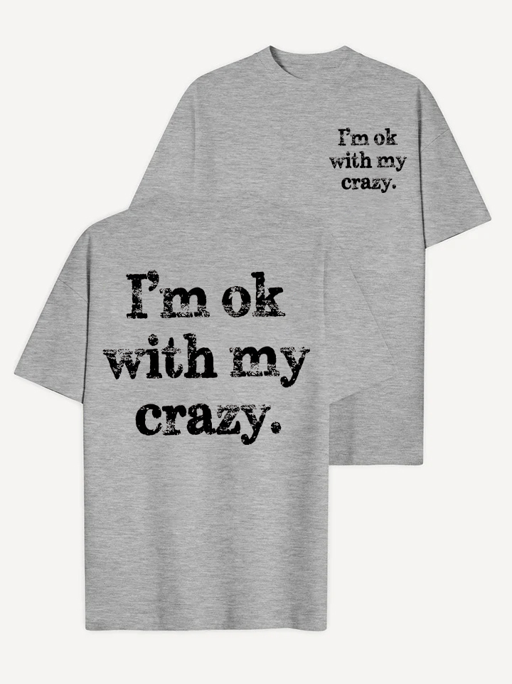 I'm Ok With My Crazy T-shirt