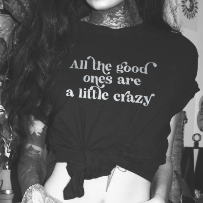 All The Good Ones Are A Little Crazy T-shirt