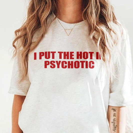 I Put The Hot In Psychotic T-shirt