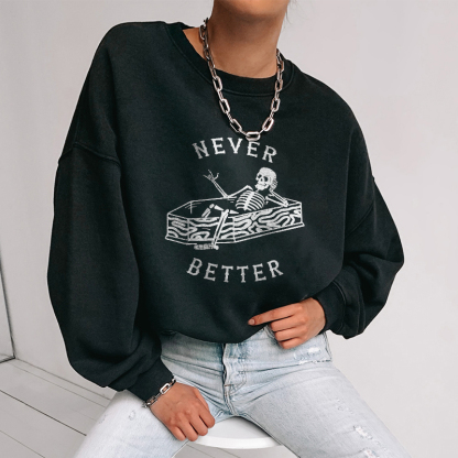 Never Better Sketelon Sweatshirt
