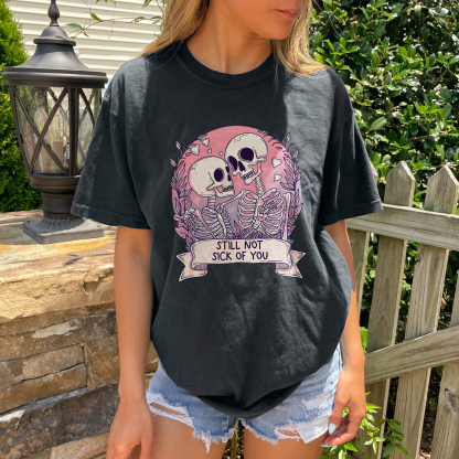 Still Not Sick Of You Skull Lovers T-shirt