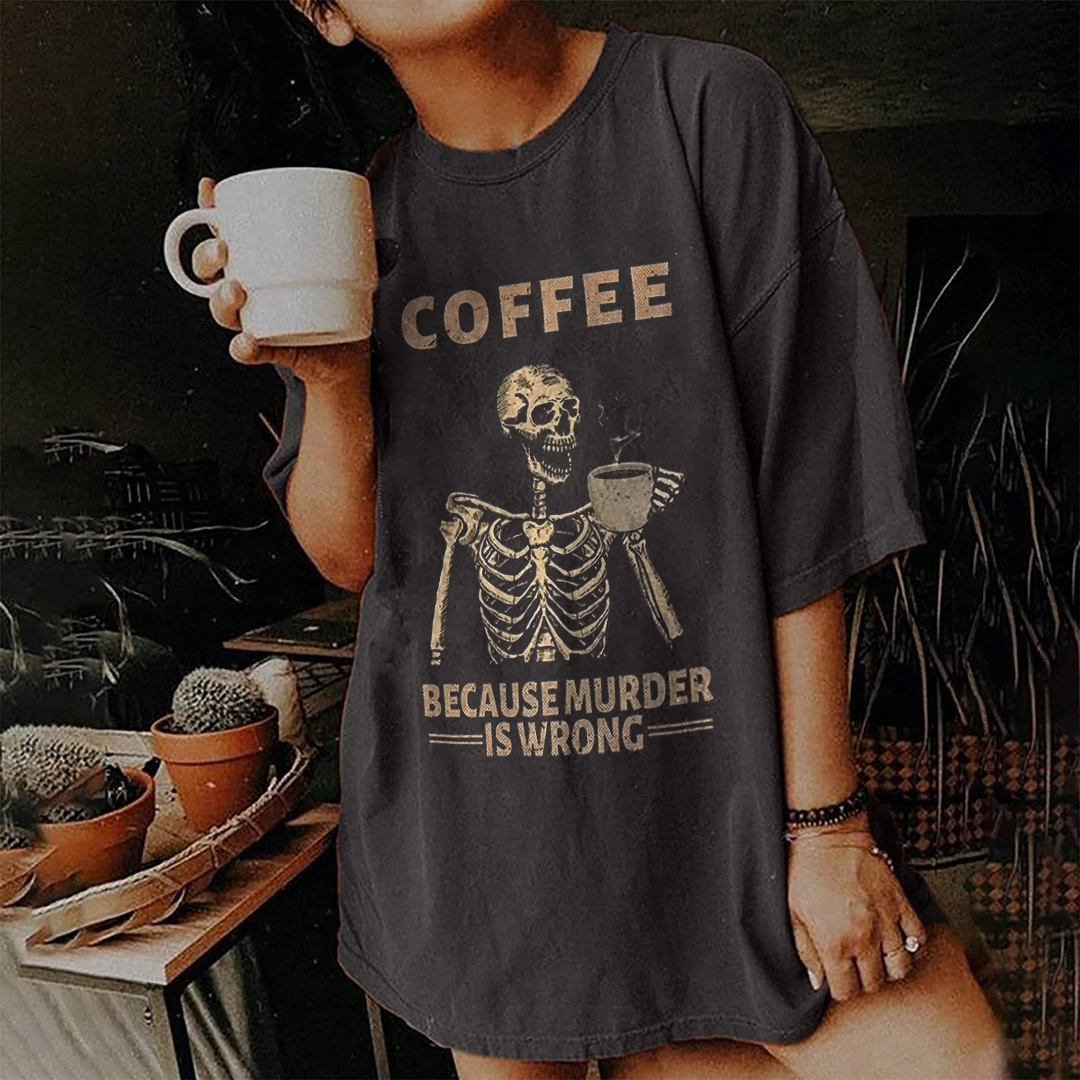 Coffee Because Murder Is Wrong T-shirt