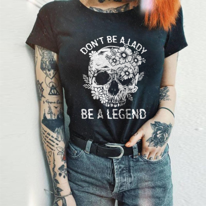 Don't Be A Lady Be A Legend T-shirt