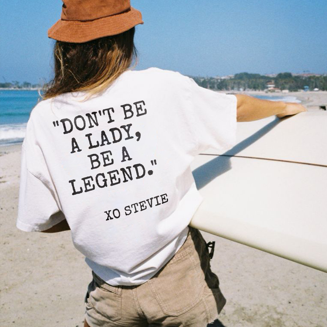 Don't be a lady, be a legend T-shirt