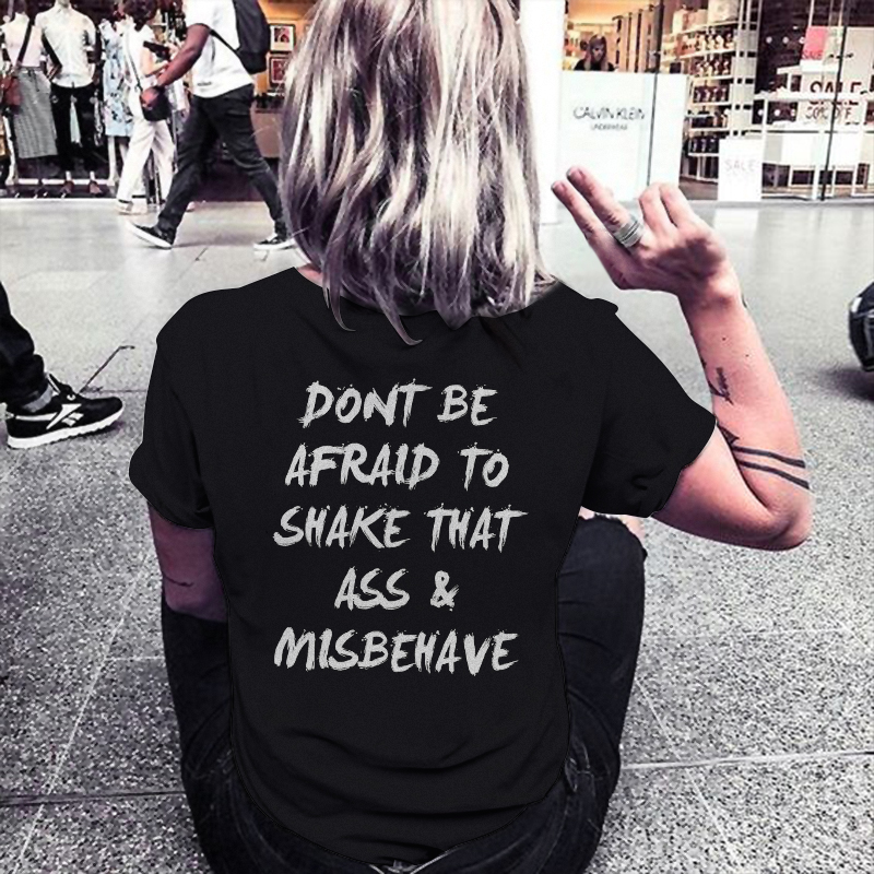 Don't Be Afraid To Shake That Ass & Misbehave T-shirt