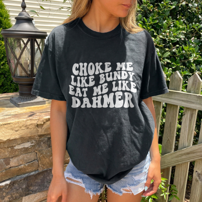 Choke Me Like Bundy T-shirt